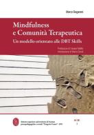 Mindfulness e comunità terapeutica. Un modello orientato alle DBT Skills di Marco Begarani edito da Universitas Studiorum