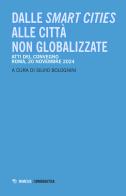 Dalle smart cities alle città non globalizzate. Atti del convegno (Roma, 20 novembre 2024) edito da Mimesis