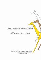 Differenti distrazioni di Carlo Alberto Parmeggiani edito da Robin Edizioni