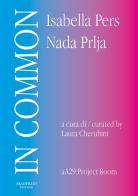 In Common. Isabella Pers, Nada Prlja. Ediz. italiana e inglese edito da Manfredi Edizioni