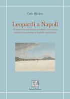 Leopardi a Napoli. Gli ultimi anni tra il Vesuvio, la malattia e la coscienza del dolore: un percorso tra biografia e psicoanalisi di Carlo Di Lieto edito da Isolario Edizioni