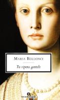 Tu vipera gentile di Maria Bellonci edito da Mondadori