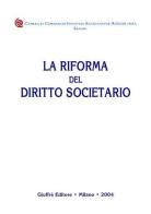 La riforma delle società di capitali. Aziendalisti e giuristi a confronto. Atti del Convegno (Foggia, 12-13 giugno 2003) edito da Giuffrè