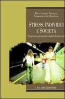 Stress, individui e società. Prospettive psicosociali e ambiti di intervento di Pia Cariota Ferrara, Francesco La Barbera edito da Liguori