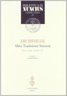 Archimede. Mito, tradizione, scienza. Atti del Convegno (Siracusa-Catania, 9-12 ottobre 1989) edito da Olschki