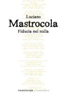 Fiducia nel nulla di Luciano Mastrocola edito da Transeuropa