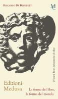Edizioni Medusa. La forma del libro, la forma del mondo di Riccardo De Benedetti edito da MC