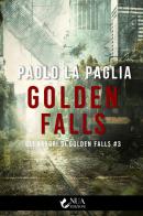 Golden Falls. Gli orrori di Golden Falls vol.3 di Paolo La Paglia edito da Nua