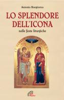 Lo splendore dell'icona nelle feste liturgiche di Antonio Bongiorno edito da Paoline Editoriale Libri