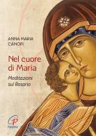 Nel cuore di Maria. Meditazioni sul rosario. Nuova ediz. di Anna Maria Cànopi edito da Paoline Editoriale Libri