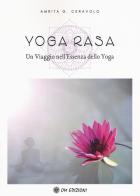 Yoga Rasa. Un viaggio nell'essenza dello yoga di Amrita G. Ceravolo edito da OM