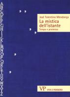 La mistica dell'istante. Tempo e promessa di José Tolentino Mendonça edito da Vita e Pensiero