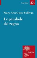 Le parabole del regno. Gesù e l'uso delle parabole nella tradizione sinottica di Mary Ann Getty-Sullivan edito da Paideia