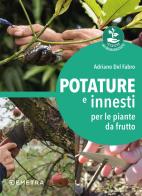 Potature e innesti per le piante da frutto di Adriano Del Fabro edito da Demetra