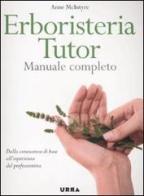 Erboristeria tutor. Manuale completo di Anne McIntyre edito da Apogeo