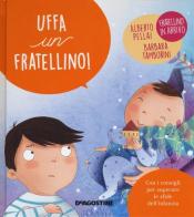 Uffa un fratellino! Ediz. a colori di Alberto Pellai, Barbara Tamborini edito da De Agostini