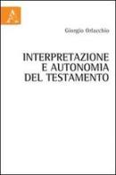 Interpretazione e autonomia del testamento di Giorgio Orlacchio edito da Aracne