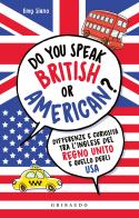 Do you speak british or american? Differenze e curiosità tra l'inglese del Regno Unito e quello degli USA di Emy Siano edito da Gribaudo