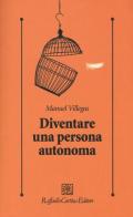 Diventare una persona autonoma di Manuel Villegas edito da Raffaello Cortina Editore