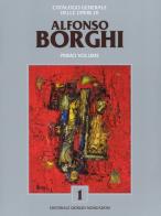 Alfonso Borghi. Catalogo generale delle opere. Ediz. a colori vol.1 edito da Editoriale Giorgio Mondadori