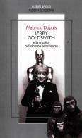 Jerry Goldsmith e la musica nel cinema americano di Mauricio Dupuis edito da Robin