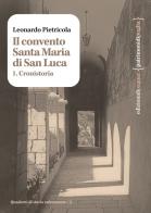 Il convento Santa Maria di San Luca vol.1 di Pietricola Leonardo edito da Edizioni di Pagina