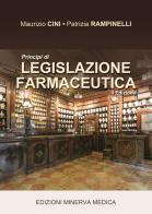 Principi di legislazione farmaceutica di Maurizio Cini, Patrizia Rampinelli edito da Minerva Medica