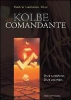 Kolbe e il comandante. Due uomini, due mondi di Ladislao Kluz edito da Edizioni Immacolata