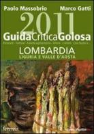 Guida critica & golosa alla Lombardia, Liguria e Valle d'Aosta 2011 di Paolo Massobrio, Marco Gatti edito da Comunica