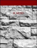 Il muro. Un itinerario rappresentativo di Francesca R. Moretti edito da La Scuola di Pitagora