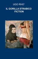 Il gorilla strabico di Ugo Rho' edito da ilmiolibro self publishing