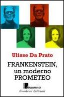 Frankenstein, un moderno Prometeo di Ulisse Da Prato edito da Cinquemarzo