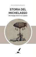 Storia del Michelasso. Che mangia, beve e va a spasso di Riccardo Burgazzi edito da Prospero Editore