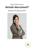 Metodo Marcantoni. Questione di organizzazione! di Serena Marcantoni edito da Europa Edizioni
