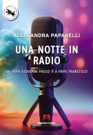 Una notte in radio. Da Papa Giovanni Paolo II a Papa Francesco di Alessandra Paparelli edito da Armando Editore