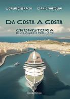 Da costa a costa. Cronistoria di un viaggio per mare di Lorenzo Bracco, Dario Voltolini edito da Lisianthus