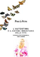 L' autostima è il sistema immunitario della vita. 10 regole per potenziarla: cibo e amore di Pina Li Petri edito da Edizioni &100