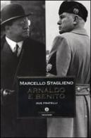 Arnaldo e Benito. Due fratelli di Marcello Staglieno edito da Mondadori