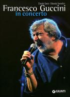 Francesco Guccini in concerto di Claudio Sassi, Odoardo Semellini edito da Giunti Editore
