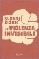 La violenza invisibile di Slavoj Zizek edito da Rizzoli