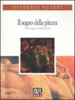 Il sogno della pittura. Come leggere un'opera d'arte di Vittorio Sgarbi edito da BUR Biblioteca Univ. Rizzoli