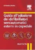 Guida all'adozione dei defribillatori semiautomatici esterni in ospedale di Antonio Destro edito da Elsevier