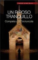 Un riposo tranquillo. Compieta alla Porziuncola edito da Porziuncola