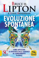 Evoluzione spontanea di Bruce H. Lipton, Steve Bhaerman edito da Macro Edizioni