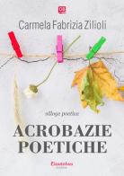 Acrobazie poetiche di Carmela Fabrizia Zilioli edito da Dantebus