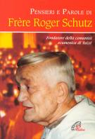 Pensieri e parole di frère Roger Schutz edito da Paoline Editoriale Libri