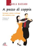 A passo di coppia. Inciampi, cadute e volteggi del cammino a due di Paola Bassani edito da Paoline Editoriale Libri
