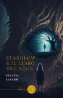 Starglow e il Libro del Noce di Claudia Lazzari edito da bookabook