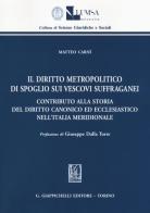 Il diritto metropolitico di spoglio sui vescovi suffraganei. Contributo alla storia del diritto canonico ed ecclesiastico nell'Italia meridionale di Matteo Carnì edito da Giappichelli