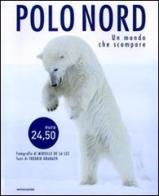 Polo Nord. Un mondo che scompare di Mireille De La Luz, Fredrik Granath edito da Mondadori Electa